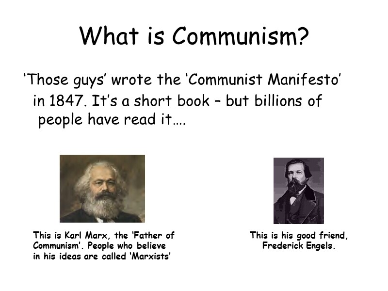 What is Communism? ‘Those guys’ wrote the ‘Communist Manifesto’   in 1847. It’s